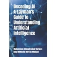 thumbnail image 1 of Decoding AI - A Layman's Guide to Understanding Artificial Intelligence, (Paperback), 1 of 1