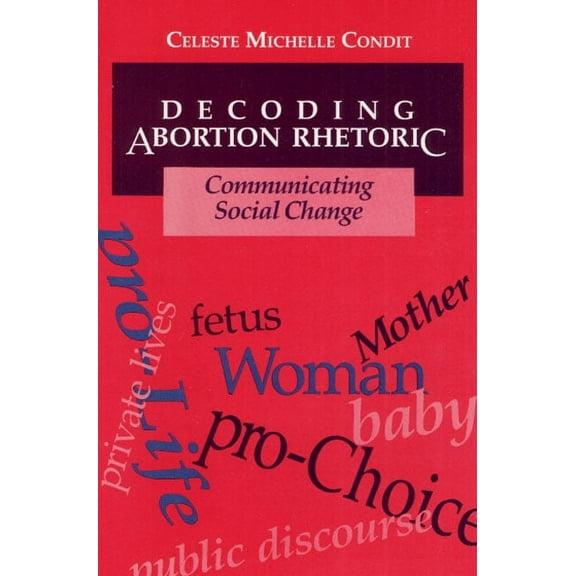 Decoding Abortion Rhetoric: Communicating Social Change, (Paperback)