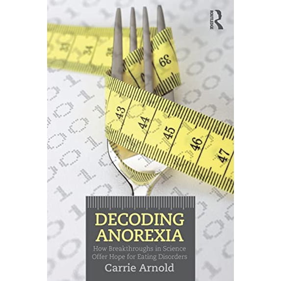 Pre-Owned Decoding Anorexia: How Breakthroughs in Science Offer Hope for Eating Disorders (Paperback) 0415898676 9780415898676