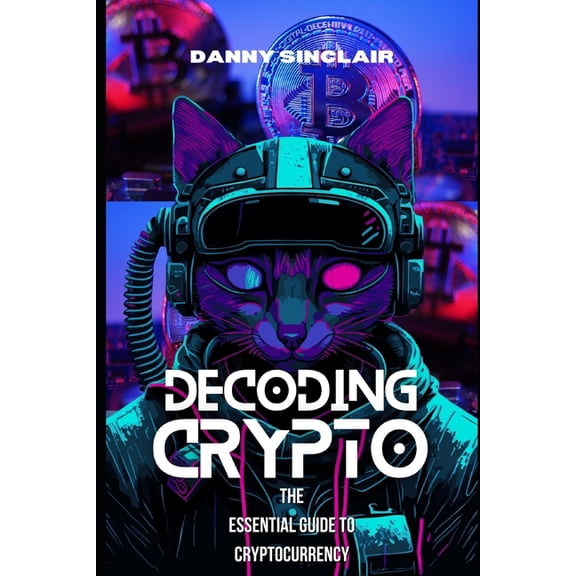 Decoding Crypto: The Essential Guide to Cryptocurrency, (Paperback)