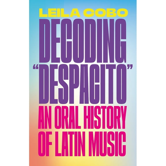 Decoding Despacito: An Oral History of Latin Music (Paperback)