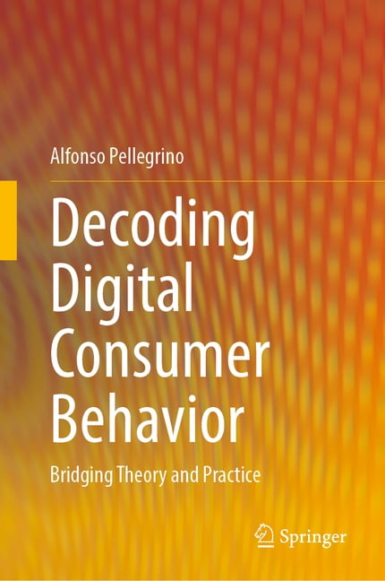 Decoding Digital Consumer Behavior: Bridging Theory and Practice ...