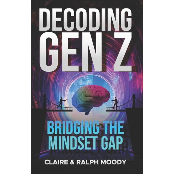 Decoding Gen Z: Bridging the Mindset Gap, (Paperback)