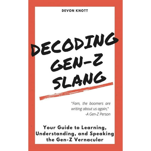 Decoding Gen-Z Slang: Your Guide to Learning, Understanding, and Speaking the Gen-Z Vernacular, (Paperback)