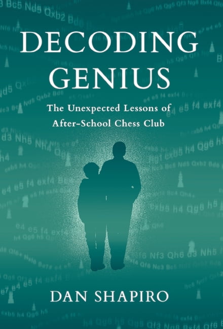 Decoding Genius: The Unexpected Lessons of After-School Chess Club, (Hardcover)