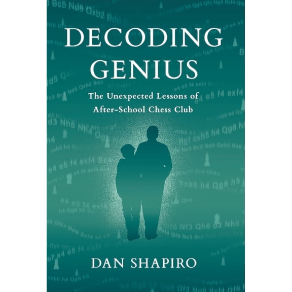 Decoding Genius: The Unexpected Lessons of After-School Chess Club, (Hardcover)