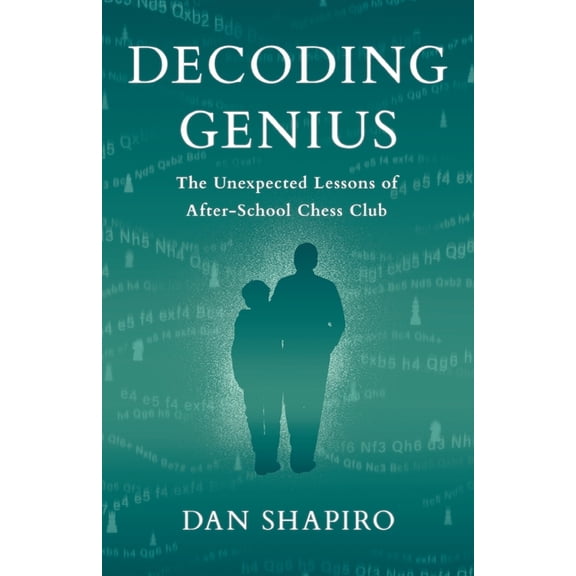 Decoding Genius: The Unexpected Lessons of After-School Chess Club, (Paperback)