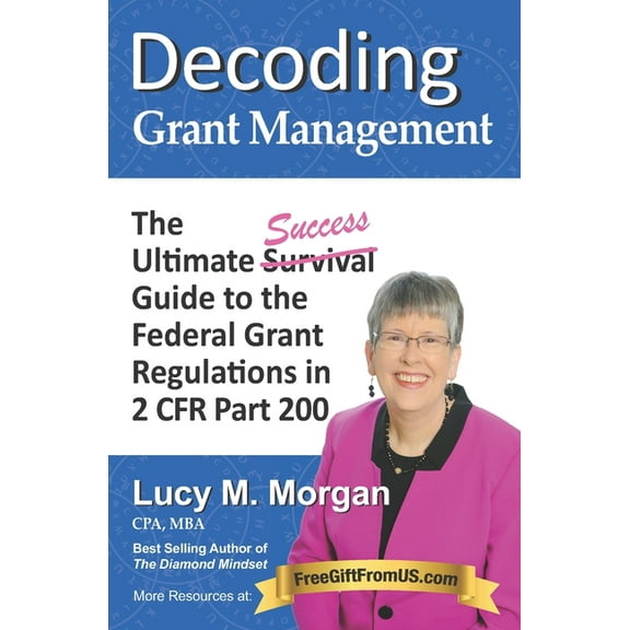 Decoding Grant Management: The Ultimate Success Guide to the Federal Grant Regulations in 2 CFR Part 200, (Paperback)