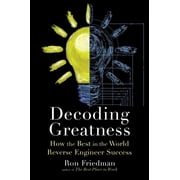 Decoding Greatness How the Best in the World Reverse Engineer Success Hardcover