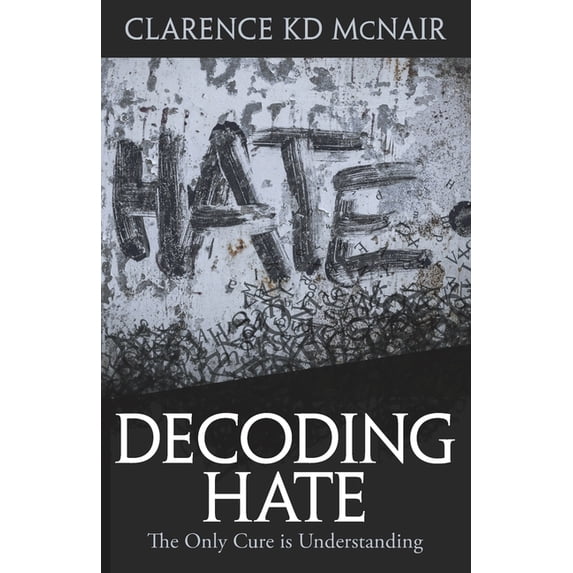 Decoding Hate: The Only Cure is Understanding (Paperback)