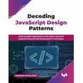 thumbnail image 1 of Decoding JavaScript Design Patterns: Build scalable applications with object-oriented programming and advanced pattern t, (Paperback), 1 of 1
