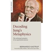 Decoding Jungs Metaphysics The Archetypal Semantics of an Experiential Universe, Paperback