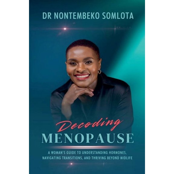 Decoding Menopause: A Woman's Guide to Understanding Hormones, Navigating Transitions, and Thriving Beyond Midlife., (Paperback)