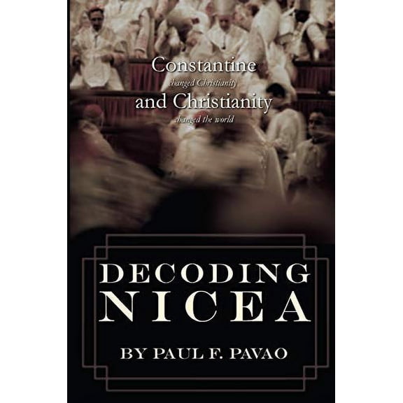 Pre-Owned Decoding Nicea: Constantine Changed Christianity and Christianity Changed the World, 9780988811997, 0988811995, Paperback, 2nd edition