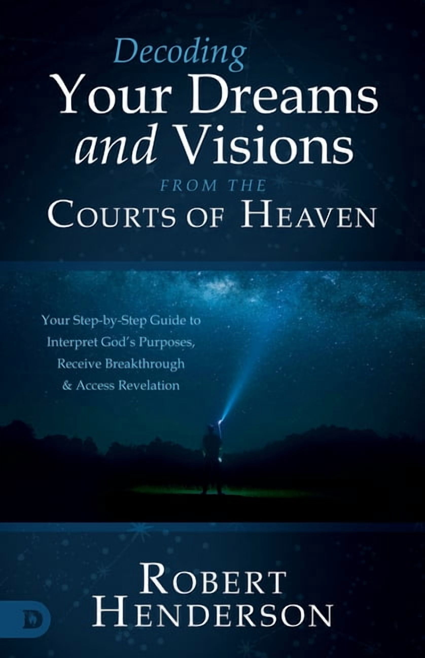 Decoding Prophetic Dreams and Visions from the Courts of Heaven: Your Step-By-Step Guide to Interpret God's Purposes, Re, (Paperback)