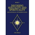 thumbnail image 1 of Decoding Sexuality and Spirituality: Metaphysical Interpretation, (Paperback), 1 of 1