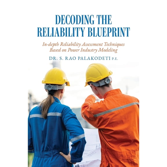 Decoding The Reliability Blueprint: In-depth Reliability Assessment Techniques Based on Power Industry Modeling, (Paperback)