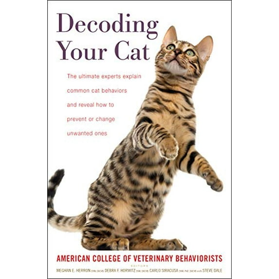 Pre-Owned Decoding Your Cat: The Ultimate Experts Explain Common Cat Behaviors and Reveal How to Prevent or Change Unwanted Ones (Hardcover)