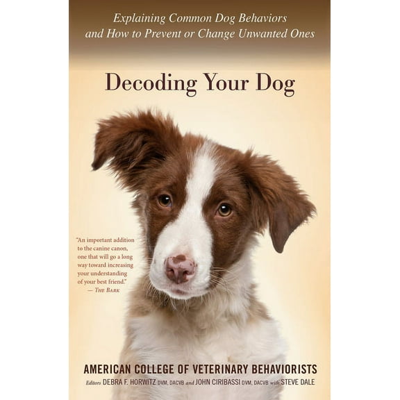 Decoding Your Dog: Explaining Common Dog Behaviors and How to Prevent or Change Unwanted Ones, (Paperback)