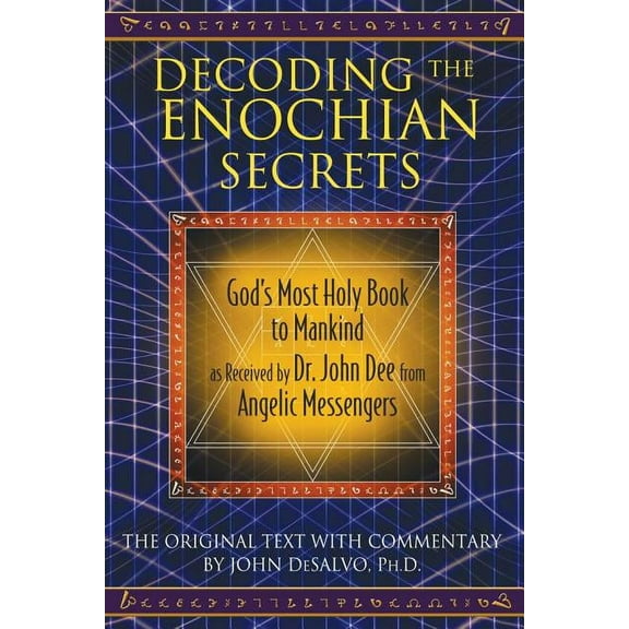 Decoding the Enochian Secrets: God's Most Holy Book to Mankind as Received by Dr. John Dee from Angelic Messengers, (Hardcover)