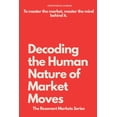 thumbnail image 1 of Decoding the Human Nature of Market Moves: The story of money is the story of human nature, (Paperback), 1 of 1