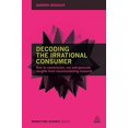 thumbnail image 1 of Pre-Owned Decoding the Irrational Consumer: How to Commission, Run and Generate Insights from Neuromarketing Research (Paperback) 0749473843 9780749473846, 1 of 1
