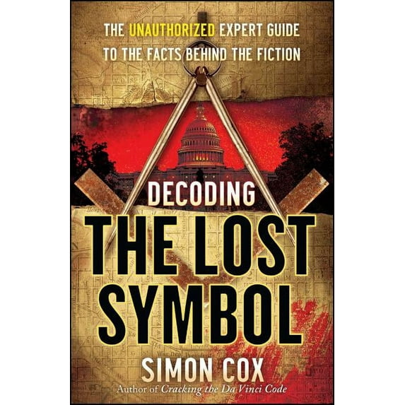 Decoding the Lost Symbol: The Unauthorized Expert Guide to the Facts Behind the Fiction, (Paperback)