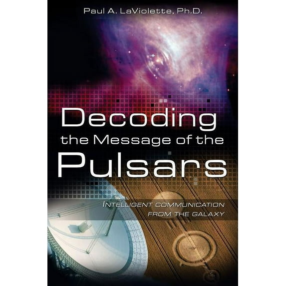 Decoding the Message of the Pulsars: Intelligent Communication from the Galaxy, (Paperback)