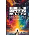 thumbnail image 1 of Decoding the Mystery of Life After Life: Passage to the Beyond, Near-Death Experiences, and Unveiling of the Afterlife's, (Paperback), 1 of 1