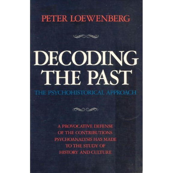 Pre-Owned Decoding the Past: The Psychohistorical Approach (Hardcover) 0520052447 9780520052444