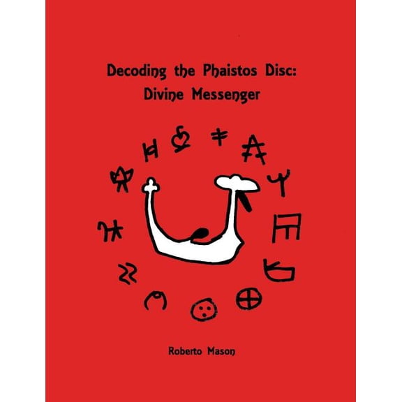 Decoding the Phaistos Disc: Divine Messenger, (Paperback)