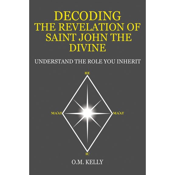 Decoding the Revelation of Saint John the Divine: Understand the Role You Inherit, (Paperback)