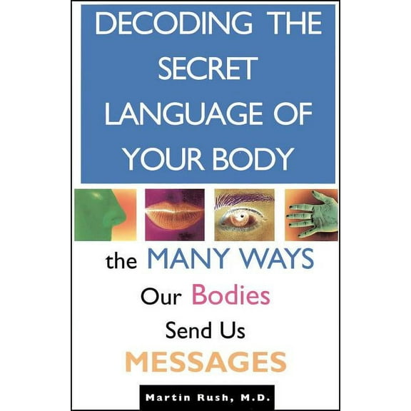 Decoding the Secret Language of Your Body: The Many Ways Our Bodies Send Us Messages, (Paperback)