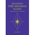 thumbnail image 1 of Decoding the Shaman Within: A Metaphysical Journey, (Paperback), 1 of 1