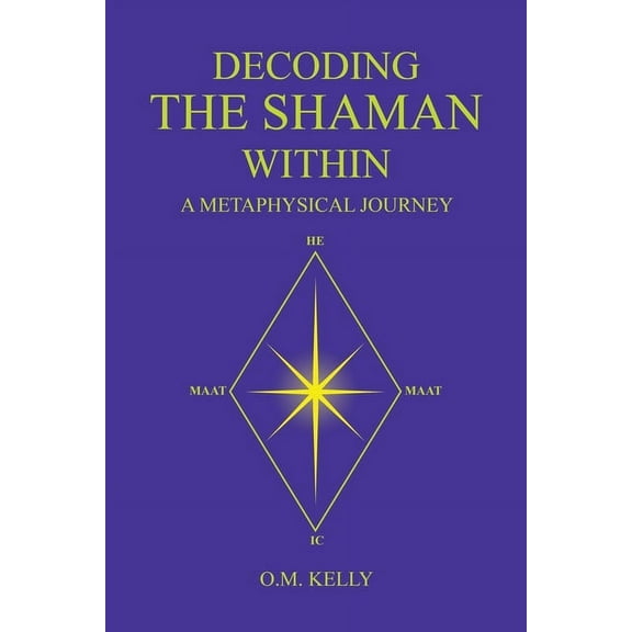 Decoding the Shaman Within: A Metaphysical Journey, (Paperback)