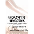 thumbnail image 1 of Decoding the Unconscious : A Comprehensive Guide to Dream Interpretation Sigmund Freud (Paperback), 1 of 1
