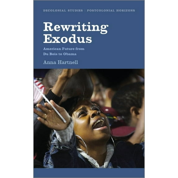 Decolonial Studies, Postcolonial Horizon Rewriting Exodus: American Futures from Du Bois to Obama, (Paperback)
