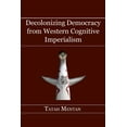 thumbnail image 1 of Decolonizing Democracy from Western Cognitive Imperialism (Paperback), 1 of 1