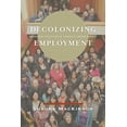 thumbnail image 1 of Decolonizing Employment: Aboriginal Inclusion in Canada's Labour Market, (Paperback), 1 of 2