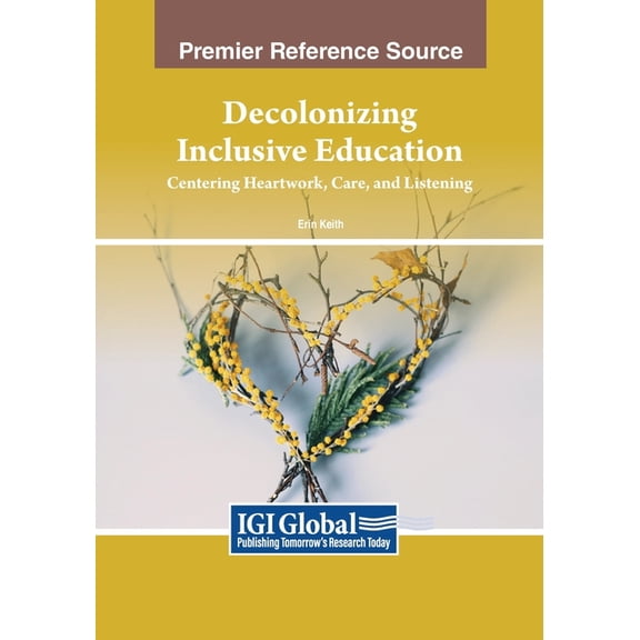 Decolonizing Inclusive Education: Centering Heartwork, Care, and Listening, (Paperback)