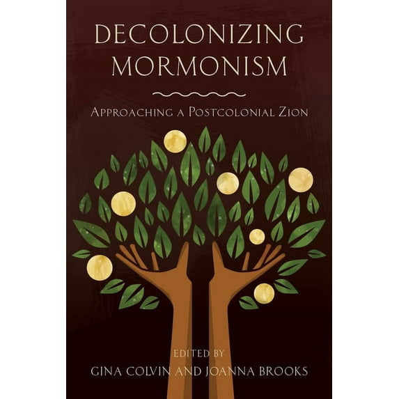 Decolonizing Mormonism : Approaching a Postcolonial Zion (Paperback)