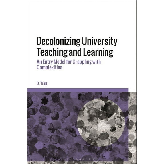 Decolonizing University Teaching and Learning: An Entry Model for Grappling with Complexities, (Hardcover)