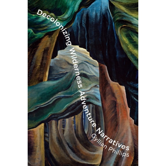 Decolonizing Wilderness Adventure Narratives, (Hardcover)