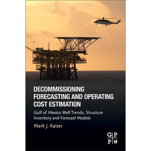 Decommissioning Forecasting and Operating Cost Estimation: Gulf of Mexico Well Trends, Structure Inventory and Forecast , (Paperback)