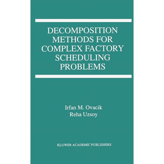 Decomposition Methods for Complex Factory Scheduling Problems, (Hardcover)