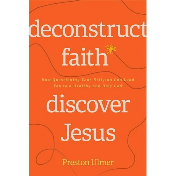 Deconstruct Faith Discover Jesus