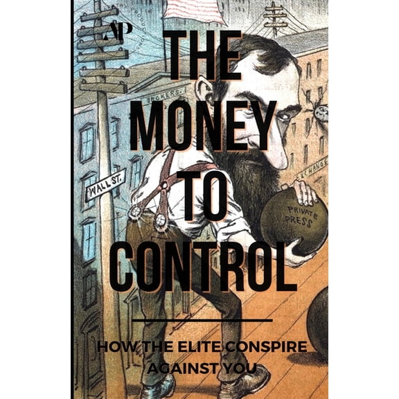 Deconstructing America The Money To Control: How the Elite Conspire Against You, Book 2, (Paperback)