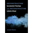 thumbnail image 1 of Deconstructing Sacramental Theology and Reconstructing Catholic Ritual (Paperback), 1 of 2