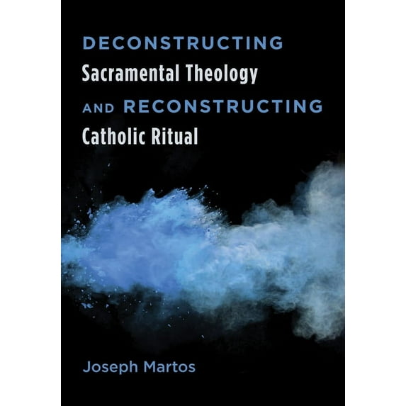 Deconstructing Sacramental Theology and Reconstructing Catholic Ritual (Paperback)