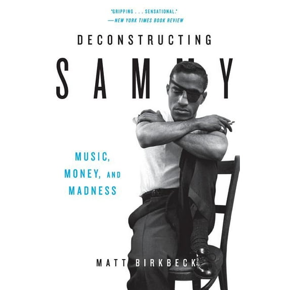 Deconstructing Sammy: Music, Money, and Madness, (Paperback)